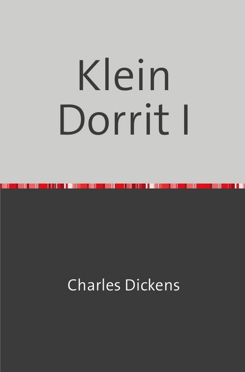Klein Dorrit I - Charles Dickens