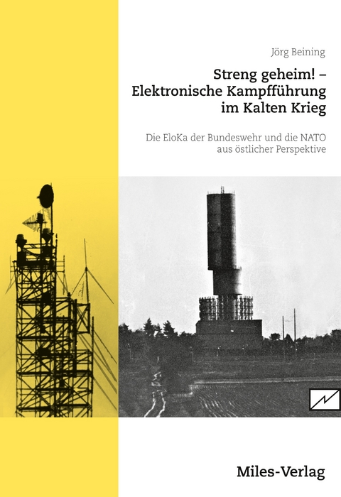 Streng geheim! Elektronische Kampff&uuml;hrung im Kalten Krieg. - J&ouml;rg Beining