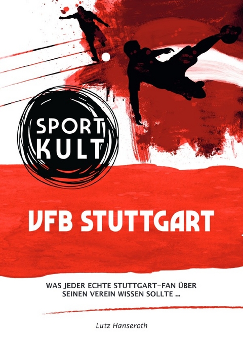 VFB Stuttgart - Fu&szlig;ballkult - Lutz Hanseroth