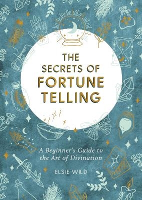 The Secrets of Fortune Telling - Elsie Wild