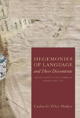 Hegemonies of Language and Their Discontents - Carlos G. Vélez-Ibáñez