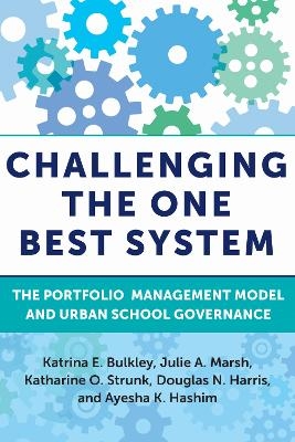 Challenging the One Best System - Katrina E. Bulkley, Julie A. Marsh, Katharine O. Strunk, Douglas N. Harris, Ayesha K. Hashim