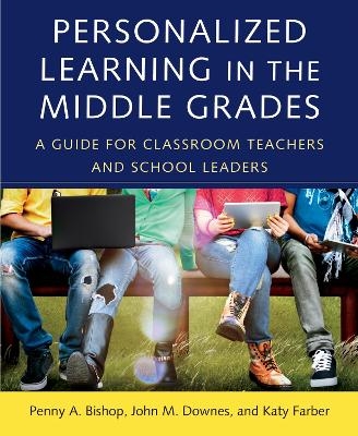 Personalized Learning in the Middle Grades - Penny A. Bishop, John M. Downes, Katy Farber