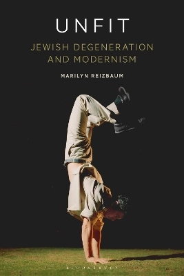 Unfit: Jewish Degeneration and Modernism - Professor Marilyn Reizbaum