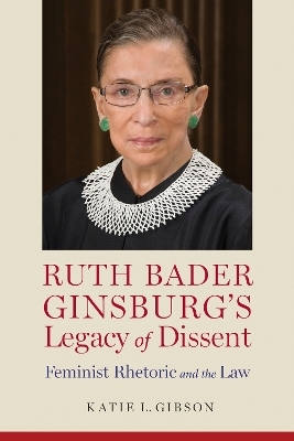 Ruth Bader Ginsburg's Legacy of Dissent - Katie L. Gibson
