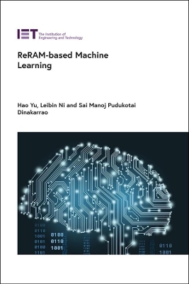 ReRAM-based Machine Learning - Hao Yu, Leibin Ni, Sai Manoj Pudukotai Dinakarrao