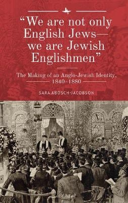 "We are not only English Jews-we are Jewish Englishmen" - Sara Abosch-Jacobson