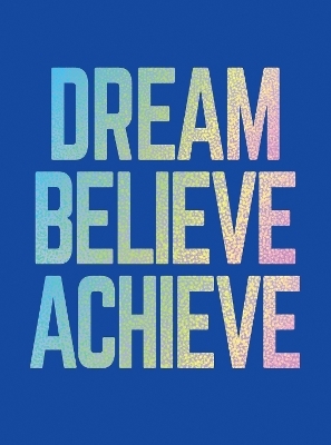 Dream, Believe, Achieve - Summersdale Publishers