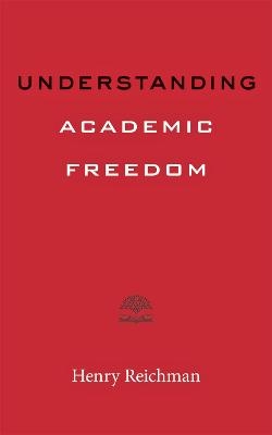 Understanding Academic Freedom - Henry Reichman