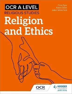 OCR A Level Religious Studies: Religion and Ethics - Julian Waterfield, Chris Eyre, Karen Dean