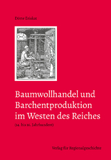 Baumwollhandel und Barchentproduktion im Westen des Reiches (14. bis 16. Jahrhundert) - D&ouml;rte Eriskat