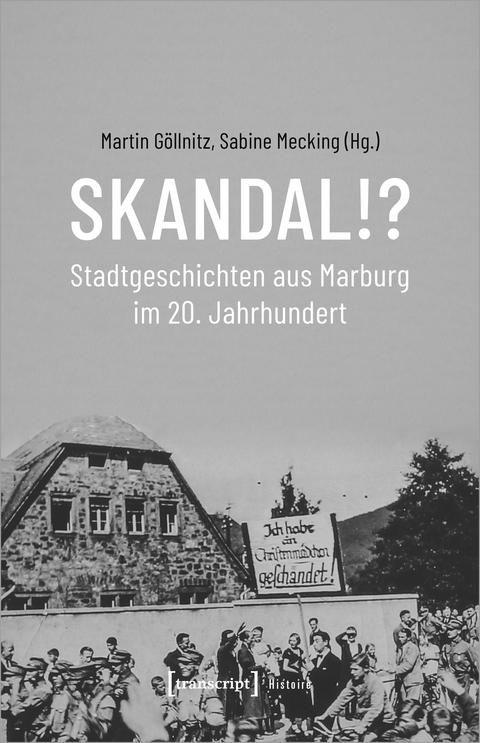 Skandal!? Stadtgeschichten aus Marburg im 20. Jahrhundert - 