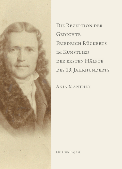 Die Rezeption der Gedichte Friedrich R&uuml;ckerts im Kunstlied der ersten H&auml;lfte des 19. Jahrhunderts - Anja Manthey