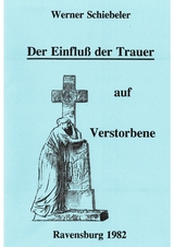 Der Einfluss der Trauer auf Verstorbene - Werner Schiebeler