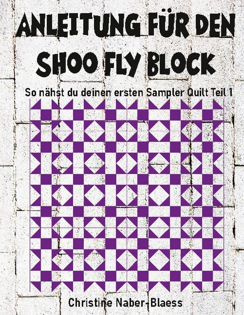 Anleitung f&uuml;r den Shoo Fly Block - Christine Naber-Blaess