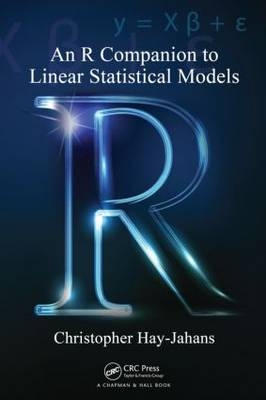 R Companion to Linear Statistical Models -  Chris Hay-Jahans,  Christopher Hay-Jahans
