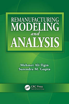 Remanufacturing Modeling and Analysis -  Surendra M. Gupta,  Mehmet Ali Ilgin