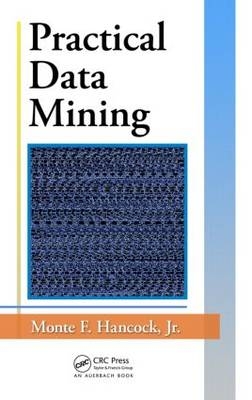 Practical Data Mining -  Monte F. Hancock Jr.