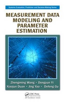 Measurement Data Modeling and Parameter Estimation -  Xiaojun Duan,  Defeng Gu,  Zhengming Wang,  Jing Yao,  Dongyun Yi