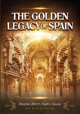 The Golden Legacy of Spain - Shaykh Mufti Saiful Islam