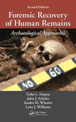 Forensic Recovery of Human Remains -  John J. Schultz,  Lana J Williams