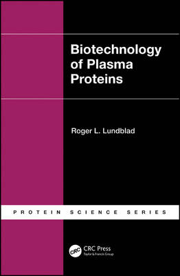 Biotechnology of Plasma Proteins -  Roger L. Lundblad