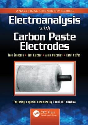 Electroanalysis with Carbon Paste Electrodes -  Kurt Kalcher,  Ivan Svancara,  Karel Vytras,  Alain Walcarius