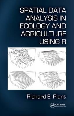 Spatial Data Analysis in Ecology and Agriculture Using R -  Richard E. Plant