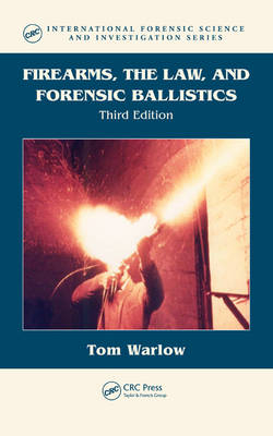 Firearms, the Law, and Forensic Ballistics -  Tom Warlow