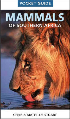 Pocket Guide Mammals of Southern Africa -  Chris Stuart,  Mathilde Stuart