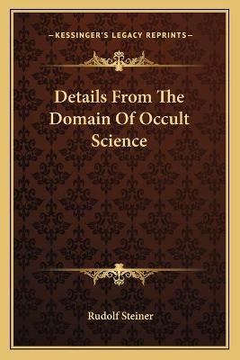 Details From The Domain Of Occult Science - Dr Rudolf Steiner