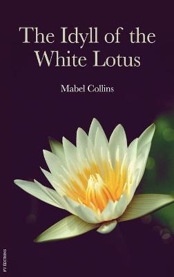 The Idyll of the White Lotus - Mabel Collins