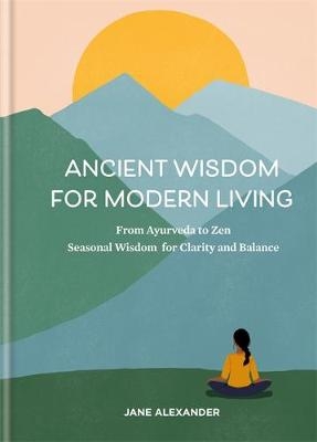 Ancient Wisdom for Modern Living - Jane Alexander