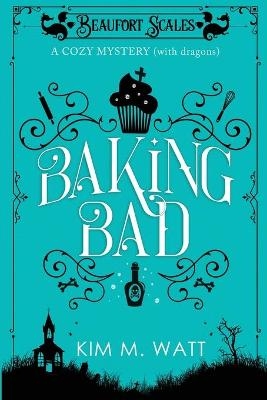 Baking Bad - Kim M M Watt