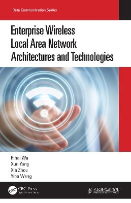 Enterprise Wireless Local Area Network Architectures and Technologies - Rihai Wu