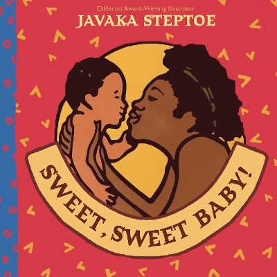 Sweet, Sweet Baby! (BB) - Javaka Steptoe