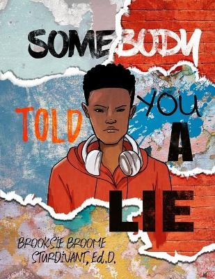Somebody Told You a Lie - Brooksie B Sturdivant