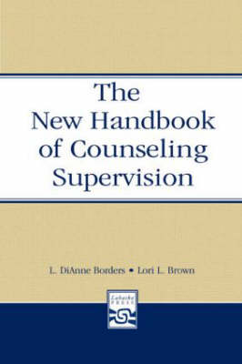 New Handbook of Counseling Supervision -  L. DiAnne Borders,  Lori L. Brown