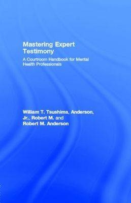 Mastering Expert Testimony -  Robert M. Anderson,  Jr. Robert M. Anderson,  William T. Tsushima