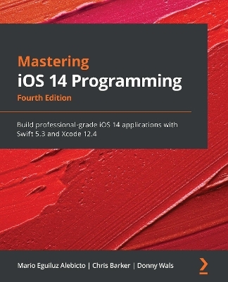 Mastering iOS 14 Programming - Mario Eguiluz Alebicto, Chris Barker, Donny Wals