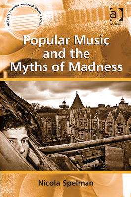 Popular Music and the Myths of Madness -  Dr Nicola Spelman