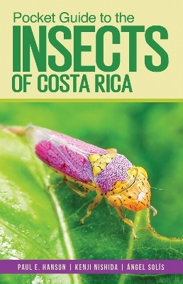 Pocket Guide to the Insects of Costa Rica - Paul E. Hanson, Kenji Nishida, &Aacute;ngel Sol&iacute;s