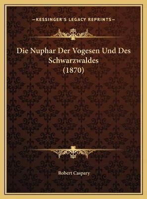 Die Nuphar Der Vogesen Und Des Schwarzwaldes (1870) - Robert Caspary