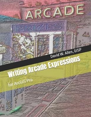 Writing Arcade Expressions - David W Allen Gisp