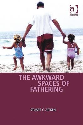 Awkward Spaces of Fathering -  Professor Stuart C Aitken