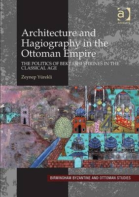 Architecture and Hagiography in the Ottoman Empire -  Dr Zeynep Yurekli