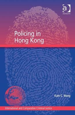 Policing in Hong Kong -  Kam C. Wong
