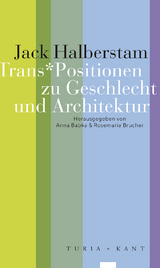 Trans*Positionen zu Geschlecht und Architektur - Jack Halberstam