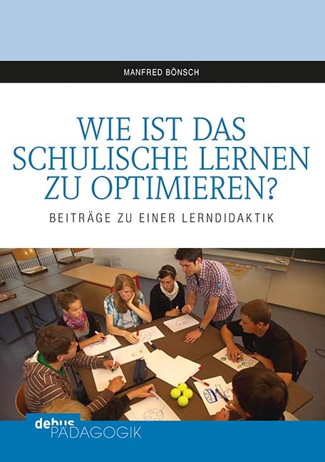 Wie ist das schulische Lernen zu optimieren? - Manfred B&ouml;nsch