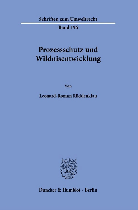 Prozessschutz und Wildnisentwicklung. - Leonard-Roman R&uuml;ddenklau